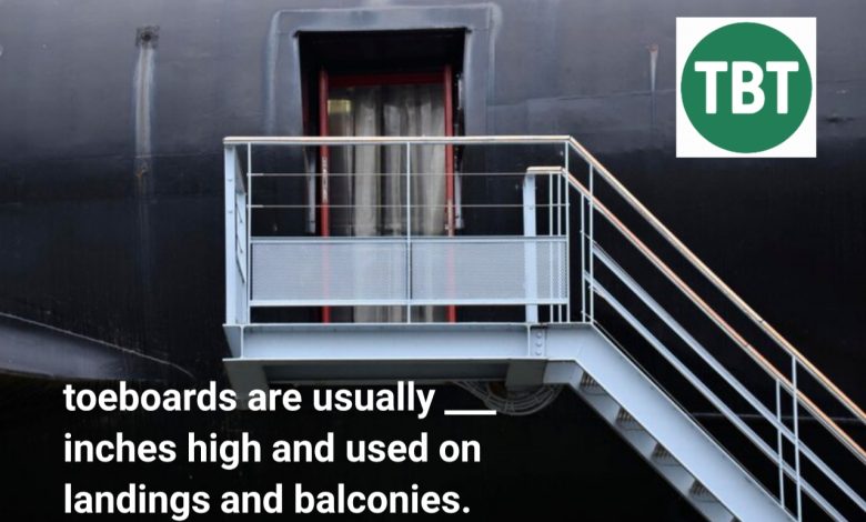 toeboards are usually ___ inches high and used on landings and balconies.
